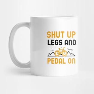 Shut Up Legs And Pedal On Mug